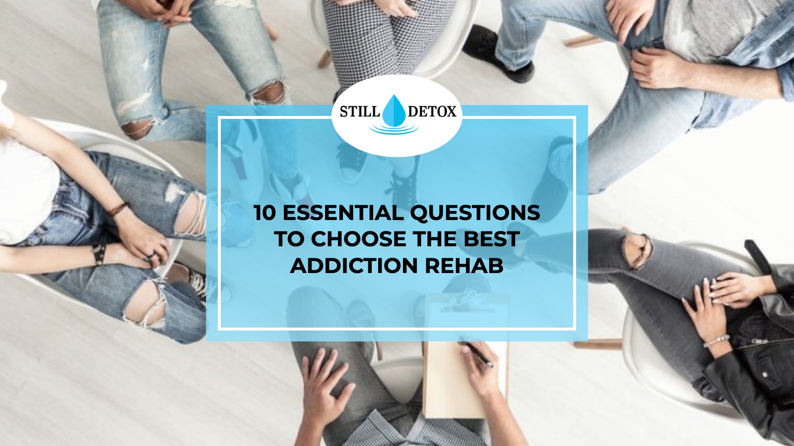 10 Essential Questions to Choose the Best Addiction Rehab title card from Still Detox