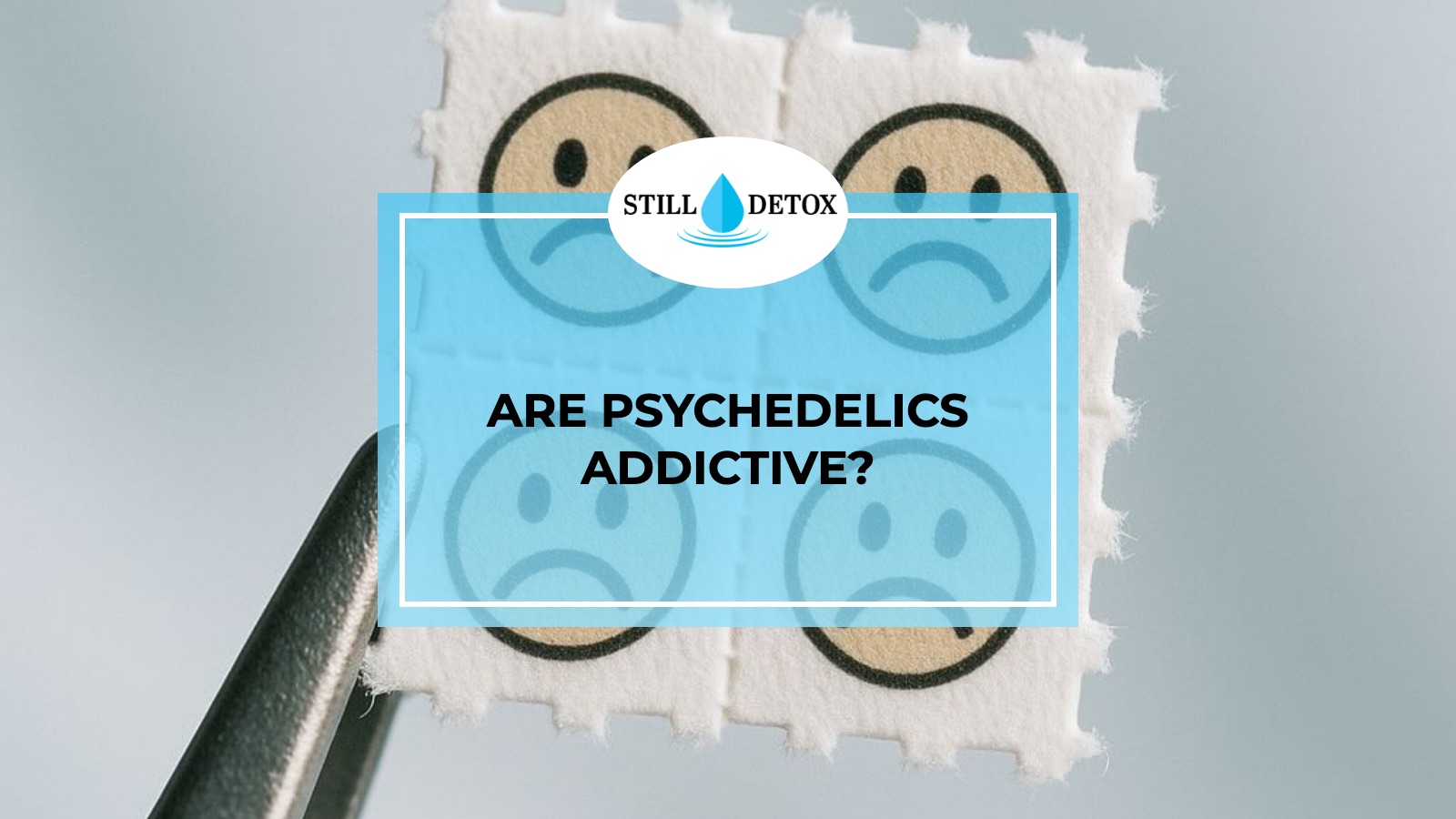 Are Psychedelics Addictive? title card from Still Detox