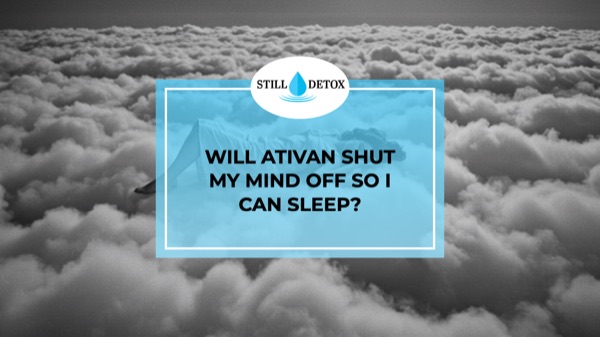 Will Ativan Shut My Mind Off So I Can Sleep?