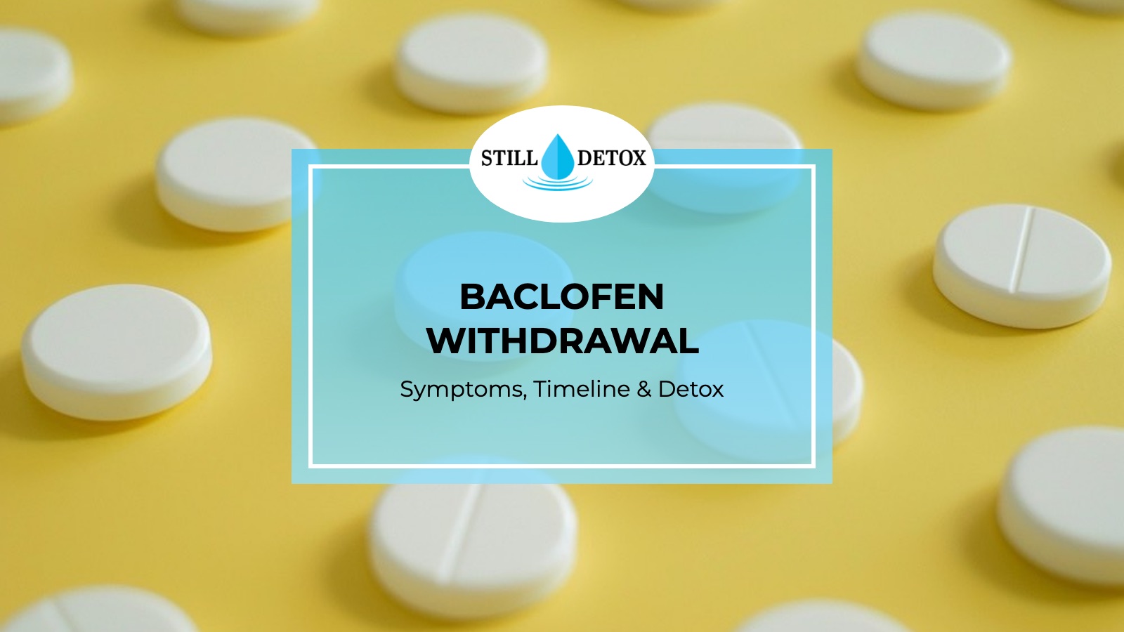 Baclofen Withdrawal: Symptoms, Timeline & Detox title card from Still Detox