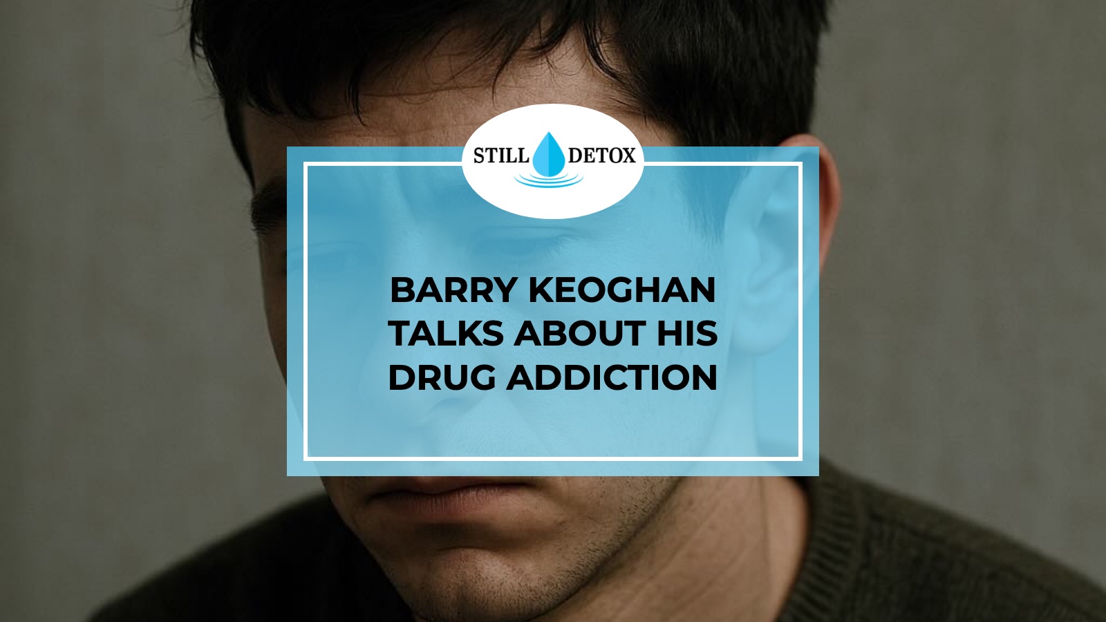 Barry Keoghan Talks About His Drug Addiction title card from Still Detox