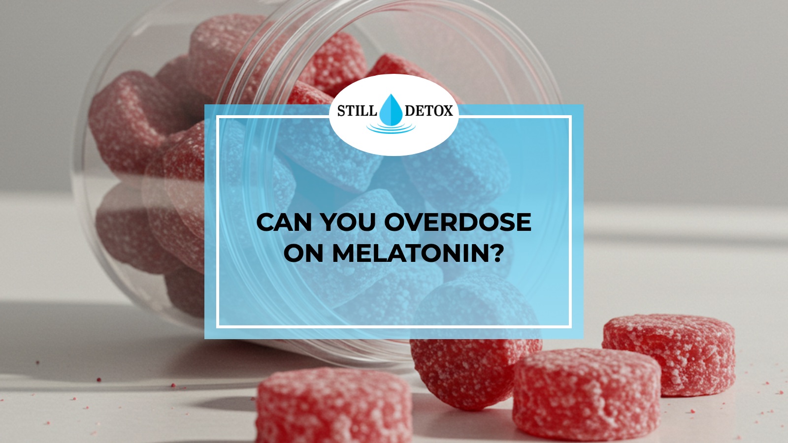 Can You Overdose on Melatonin? title card from Still Detox