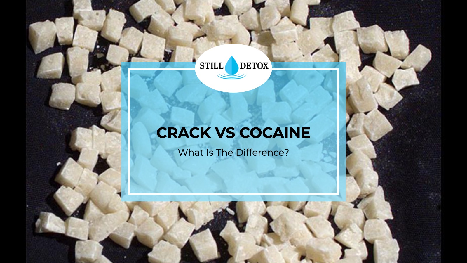 Crack vs Cocaine: What Is The Difference? title card from Still Detox