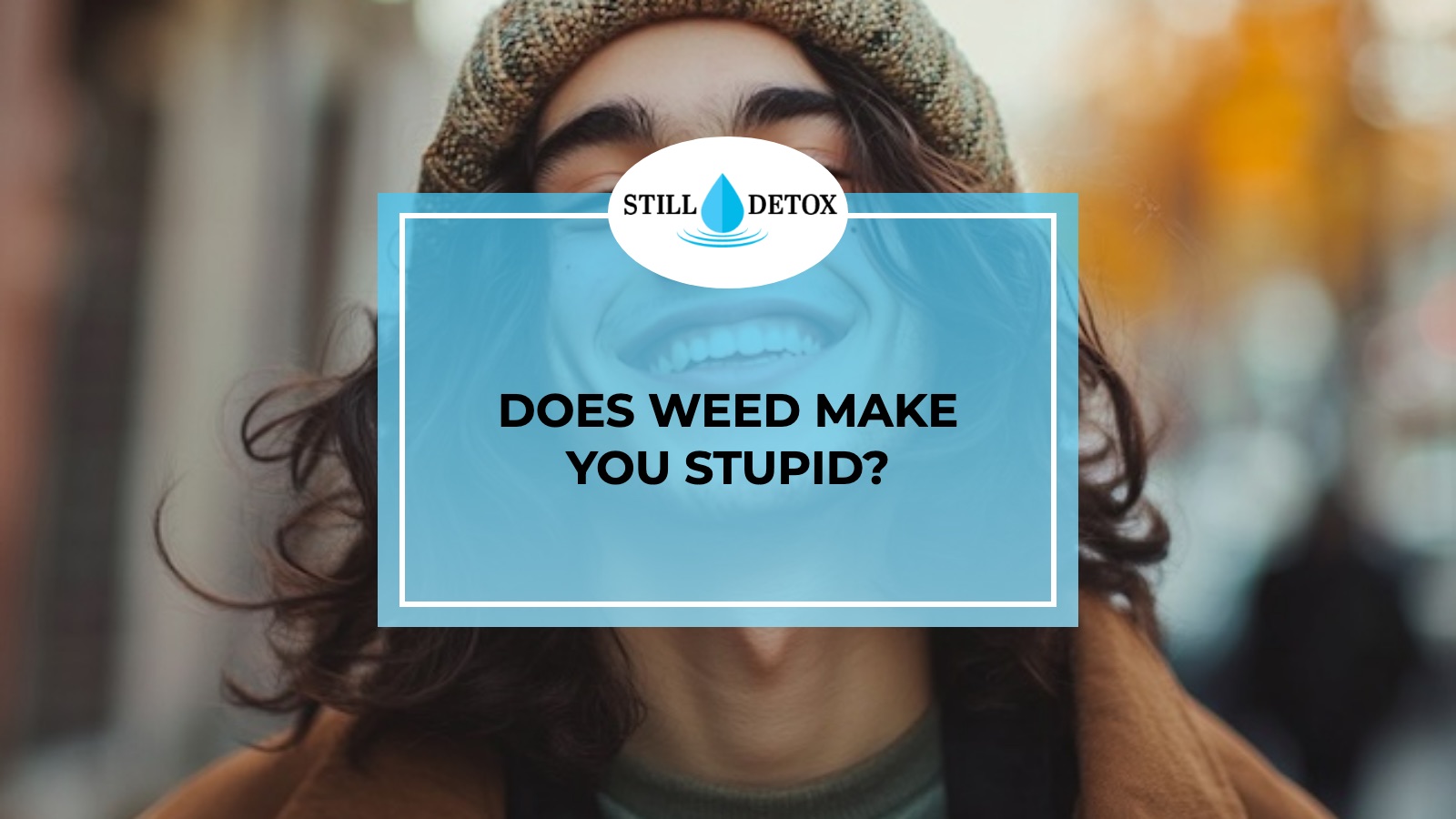 Does weed make you stupid? title card from Still Detox