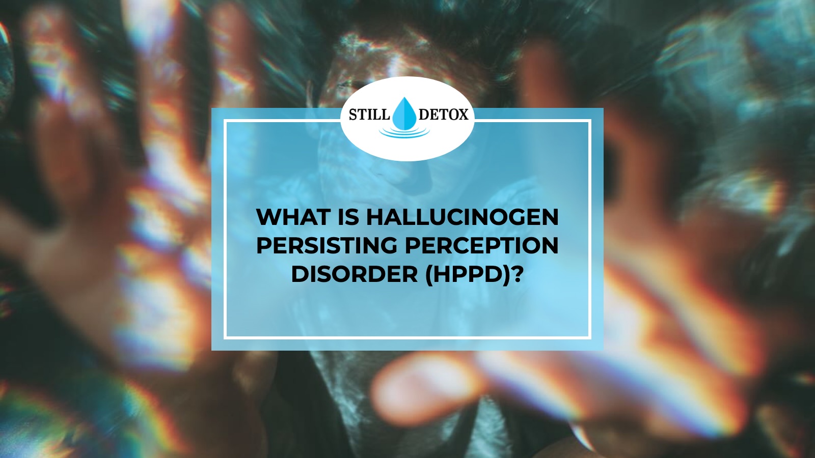 What Is Hallucinogen Persisting Perception Disorder (HPPD)? title card from Still Detox