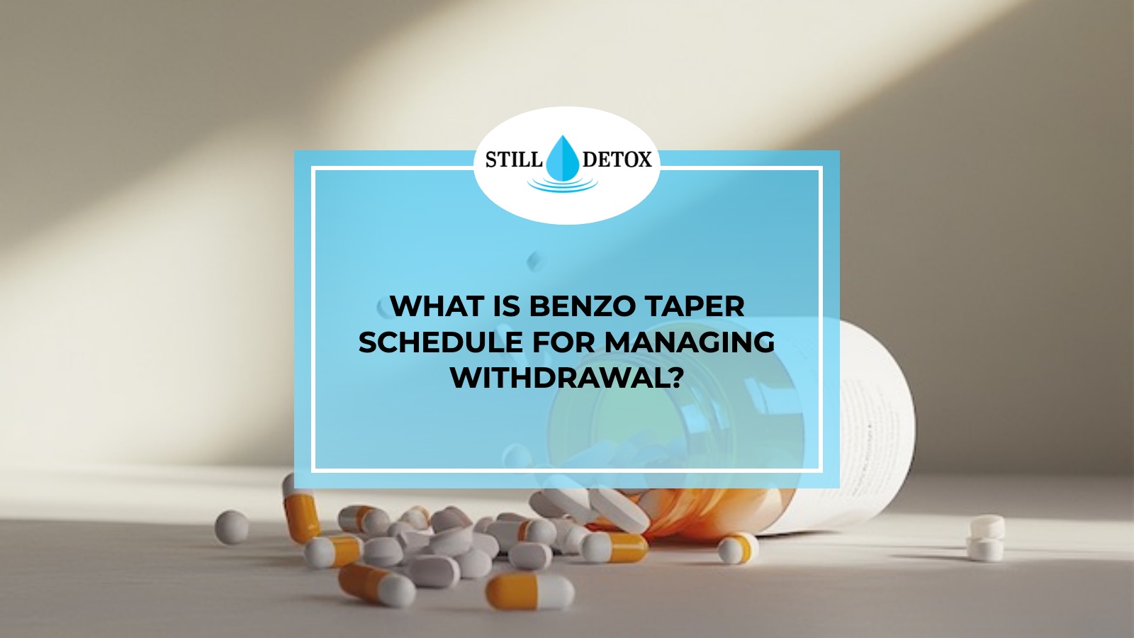 What is Benzo Taper Schedule for Managing Withdrawal? title card from Still Detox