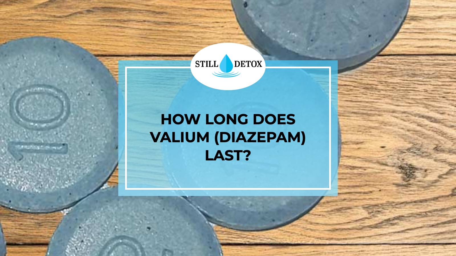 How Long Does Valium (Diazepam) Last? title card from Still Detox