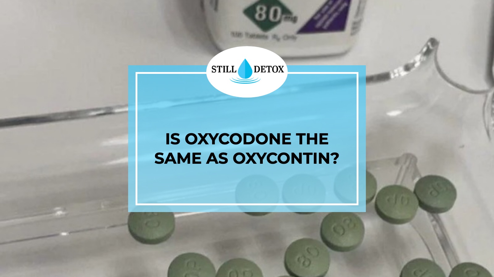 Is Oxycodone The Same As Oxycontin? title card from Still Detox