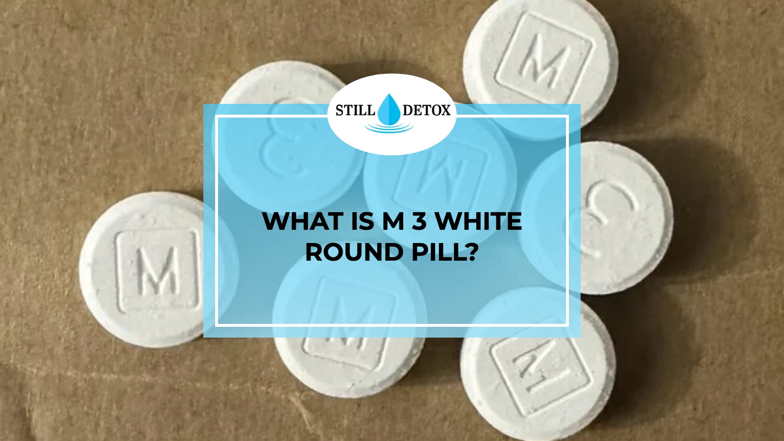 What is M 3 White Round Pill? title card from Still Detox