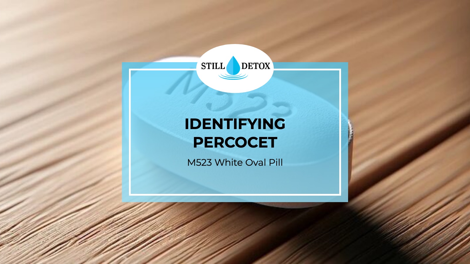 Identifying Percocet: M523 White Oval Pill title card from Still Detox
