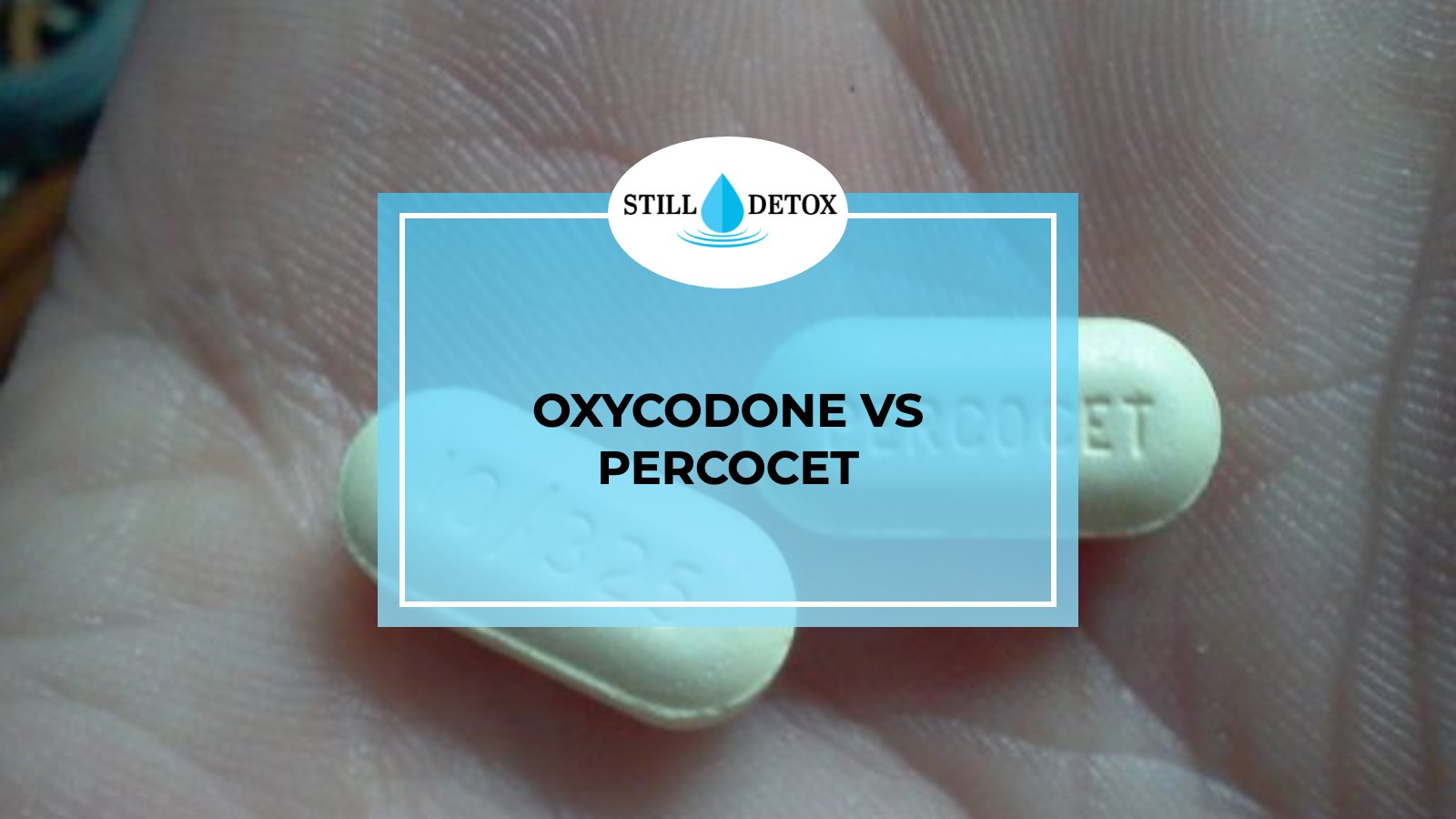 Oxycodone vs Percocet title card from Still Detox