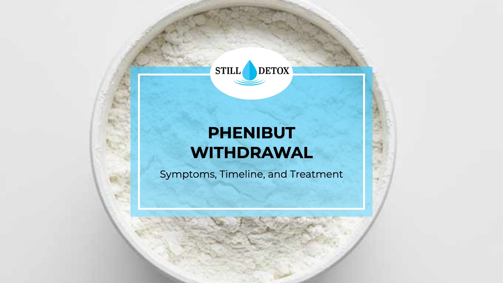 Phenibut Withdrawal: Symptoms, Timeline, and Treatment title card from Still Detox