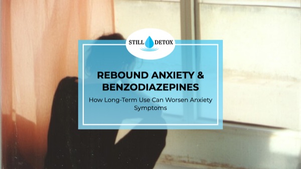 Rebound Anxiety & Benzodiazepines: How Long-Term Use Can Worsen Anxiety Symptoms
