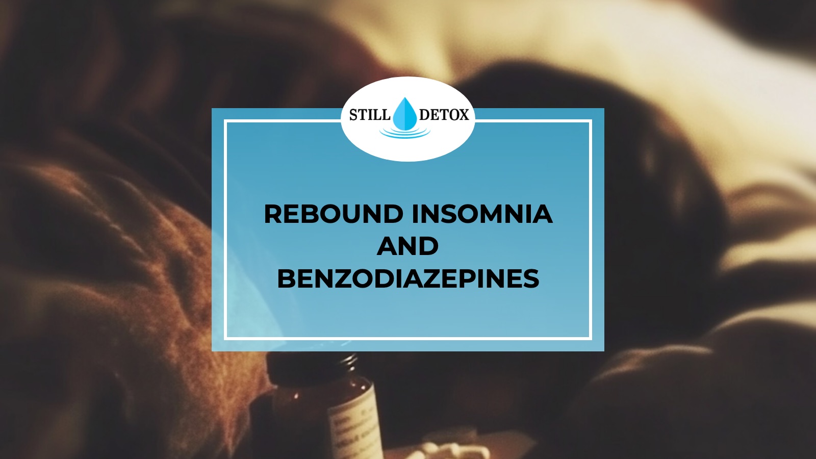 Rebound Insomnia and Benzodiazepines title card from Still Detox