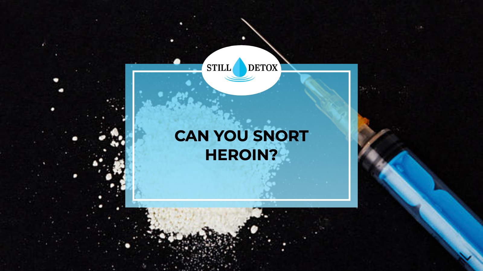 Can You Snort Heroin? title card from Still Detox