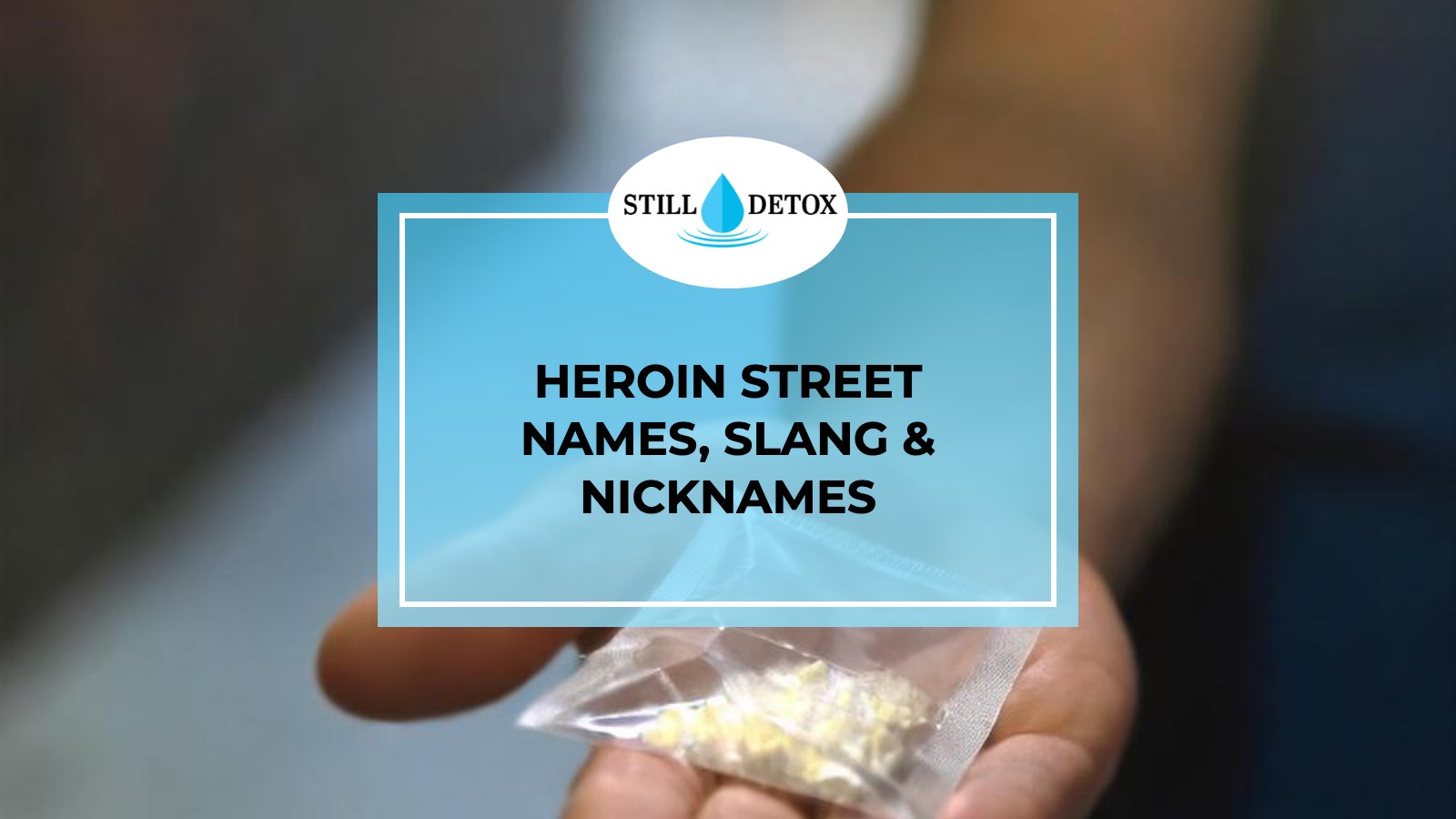 Heroin Street Names, Slang & Nicknames title card from Still Detox
