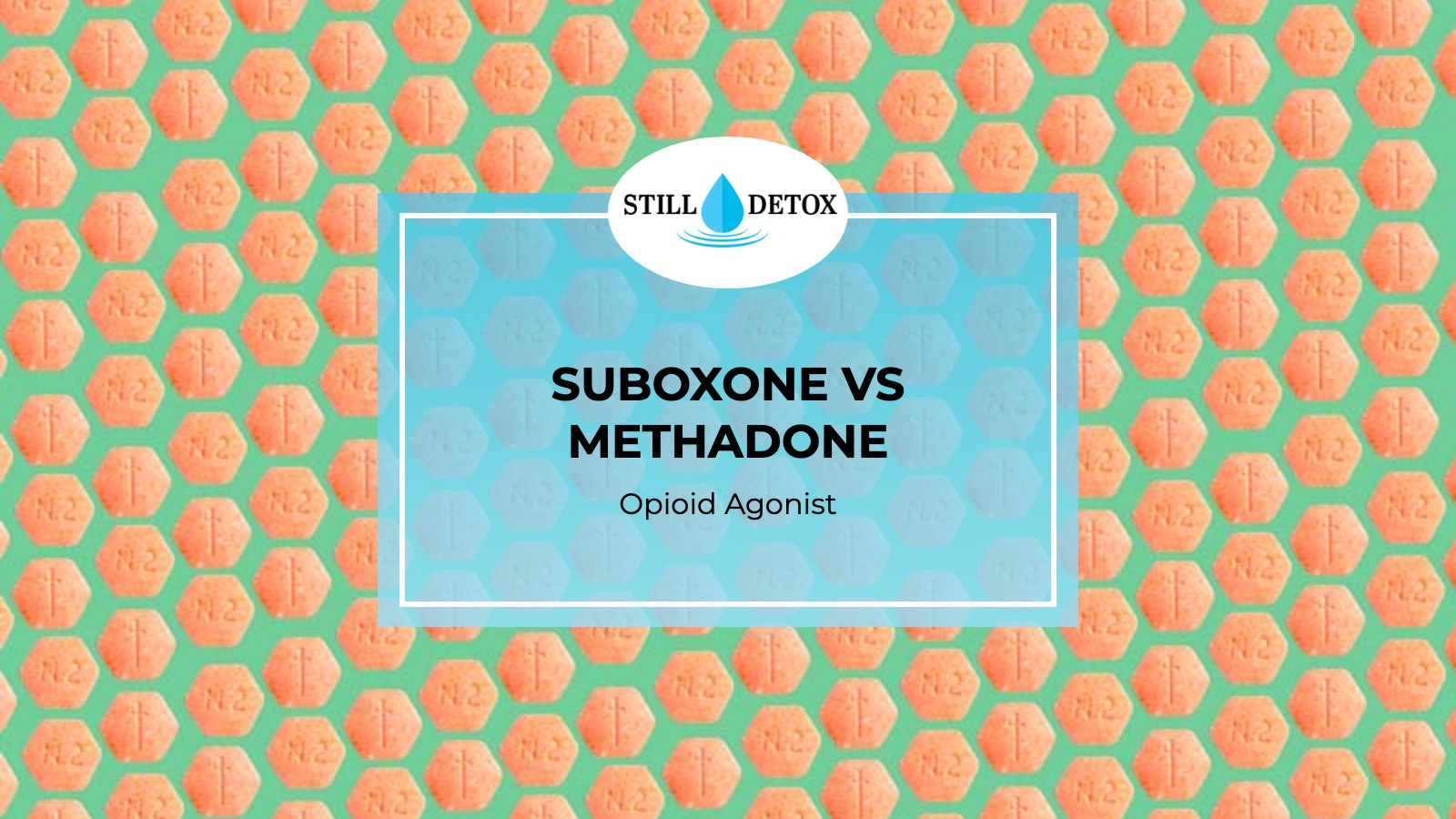 Suboxone vs Methadone: Opioid Agonist title card from Still Detox