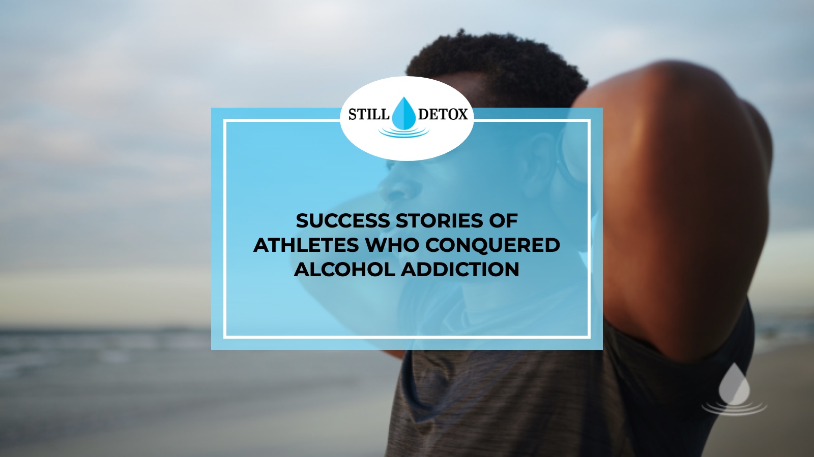 Success Stories of Athletes Who Conquered Alcohol Addiction title card from Still Detox