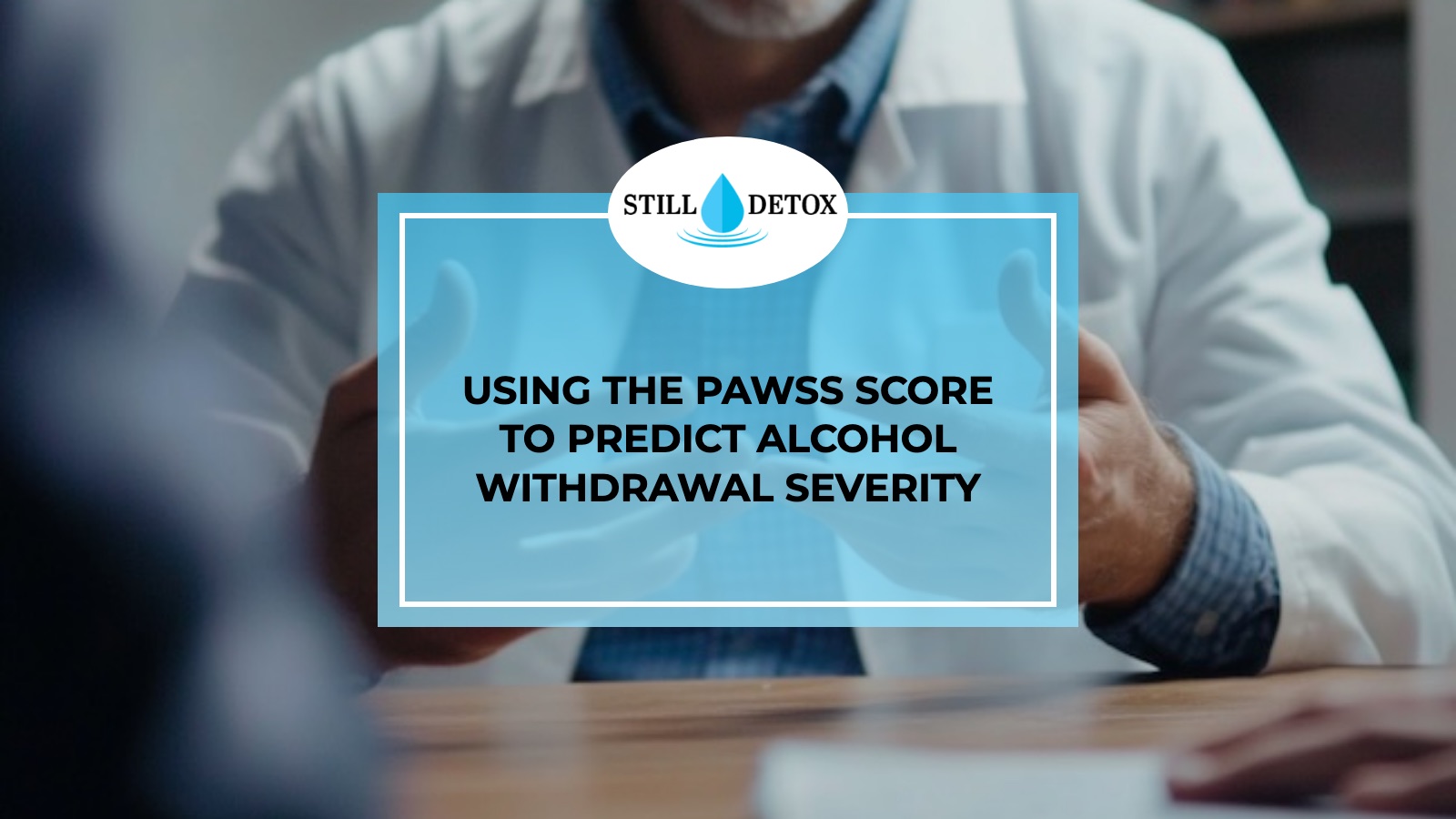 Using the PAWSS Score to Predict Alcohol Withdrawal Severity title card from Still Detox