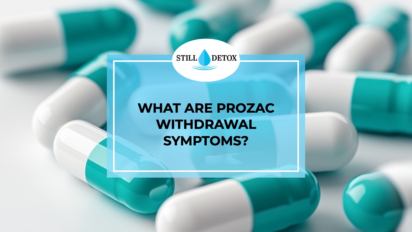 What are Prozac Withdrawal Symptoms? title card from Still Detox