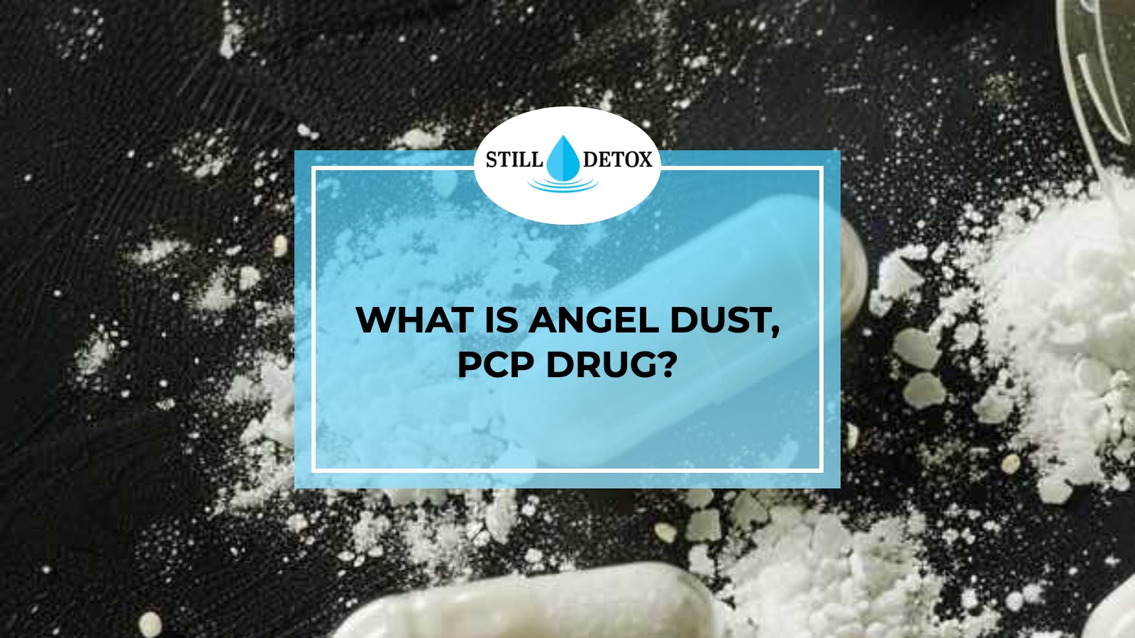 What is Angel Dust, PCP Drug? title card from Still Detox