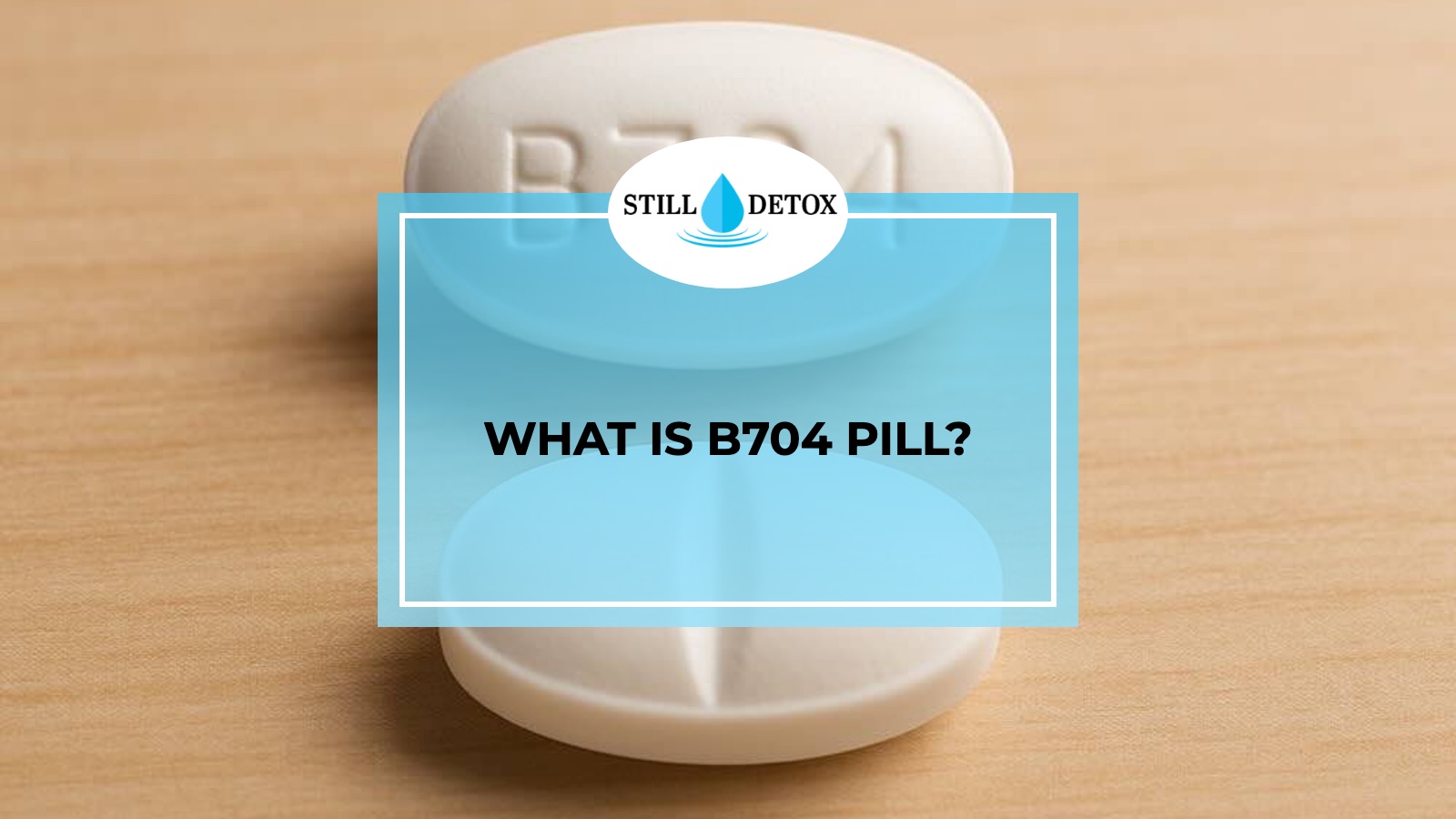 What is B704 Pill? title card from Still Detox
