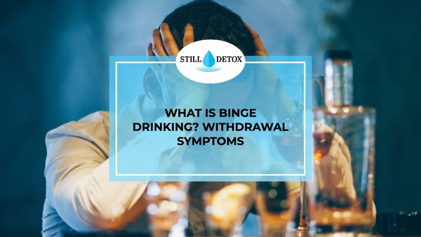 What is Binge Drinking? Withdrawal Symptoms