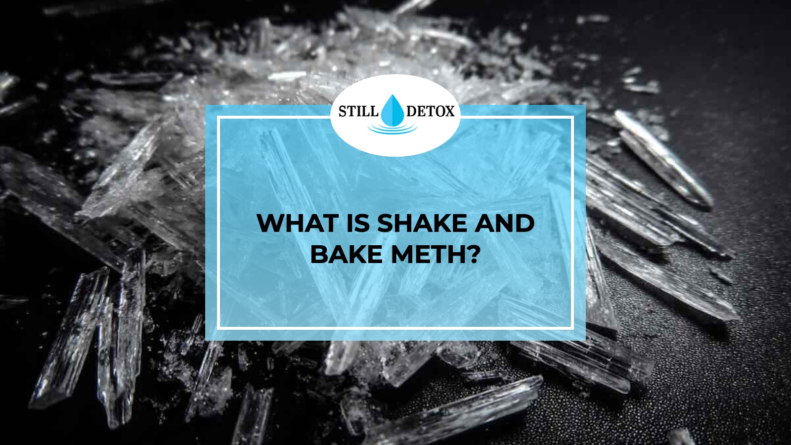 What Is Shake and Bake Meth? title card from Still Detox