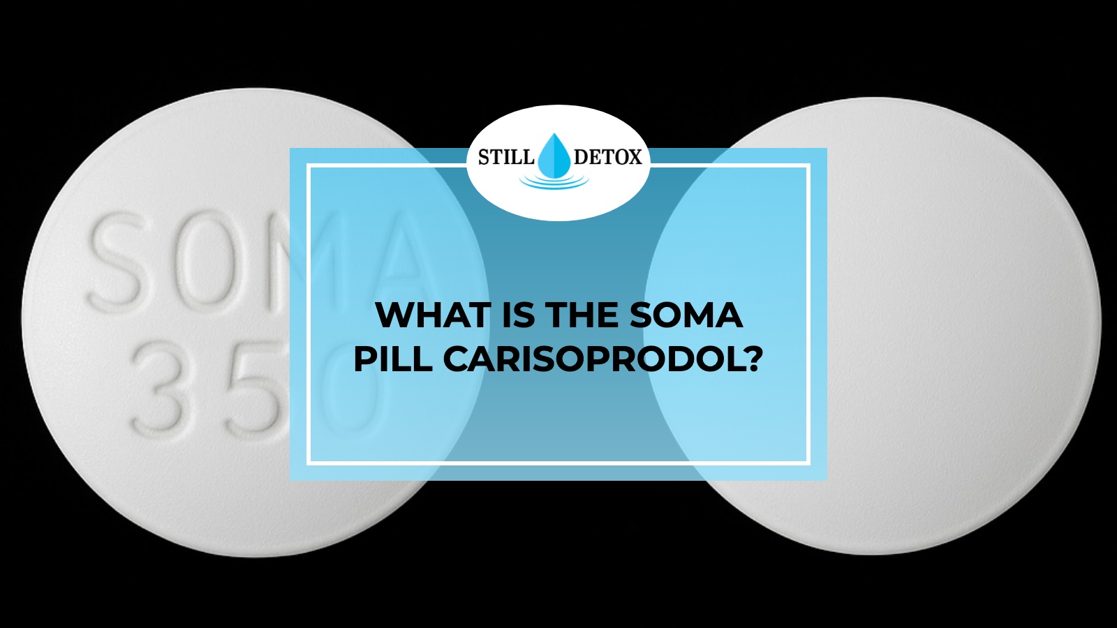 What Is the Soma Pill Carisoprodol? title card from Still Detox