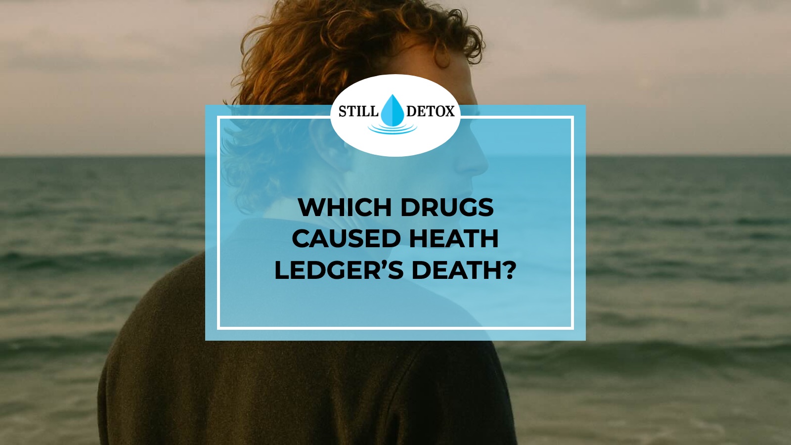 Which Drugs Caused Heath Ledger’s Death? title card from Still Detox