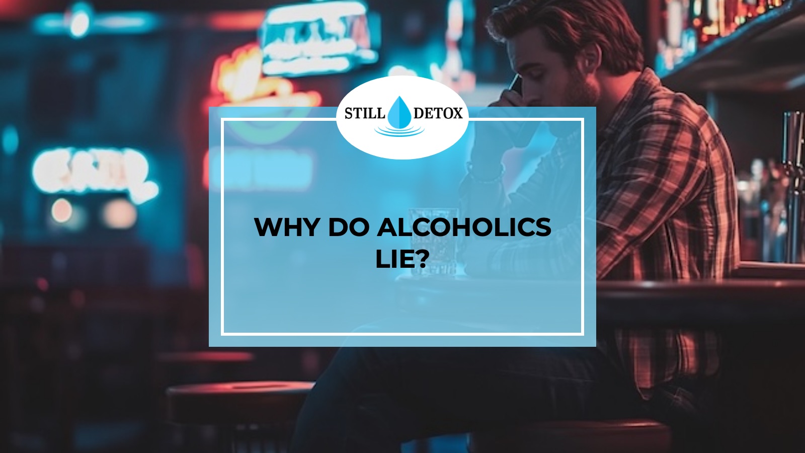 Why Do Alcoholics Lie? title card from Still Detox