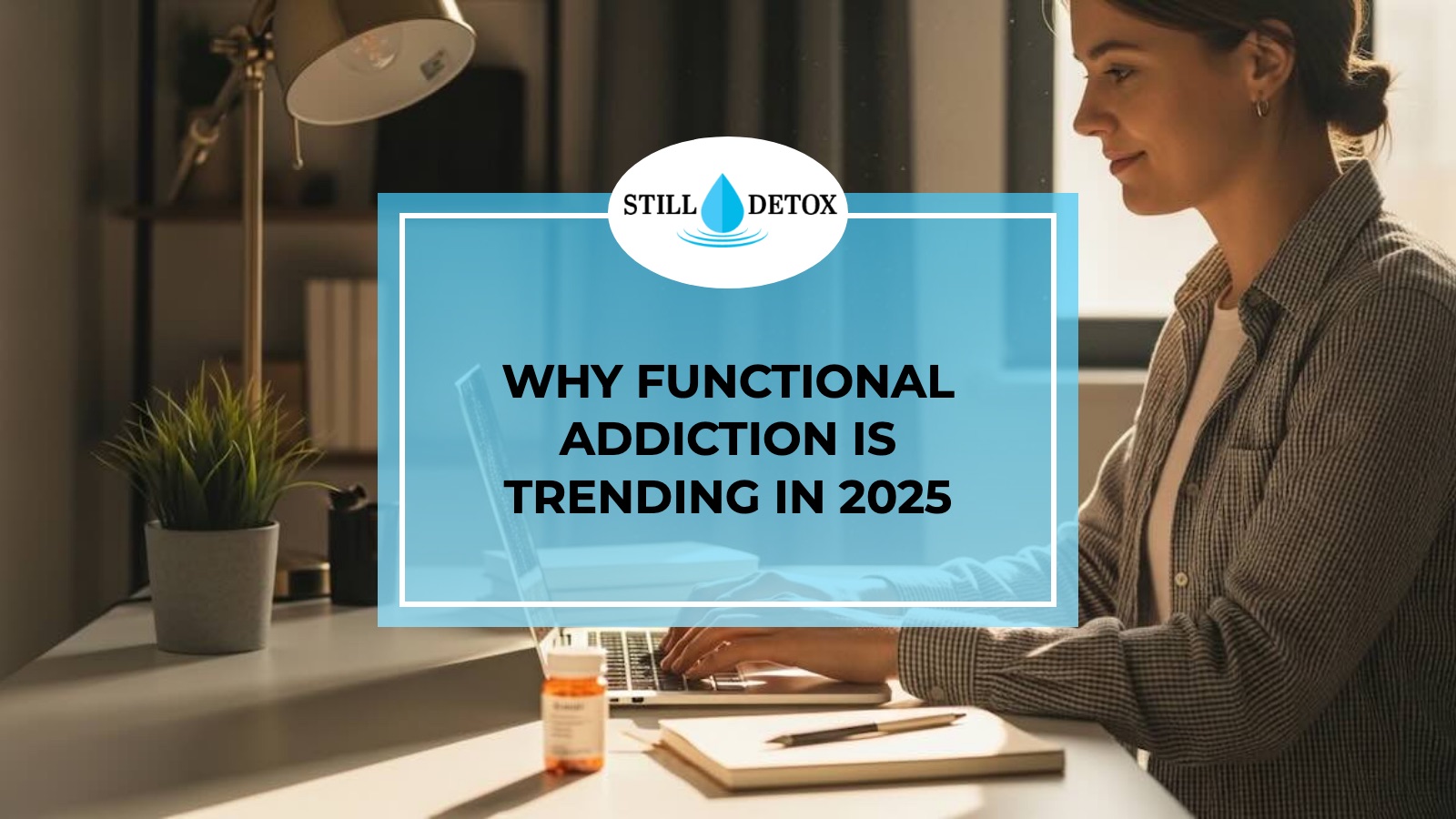 Why Functional Addiction is Trending in 2025 title card from Still Detox